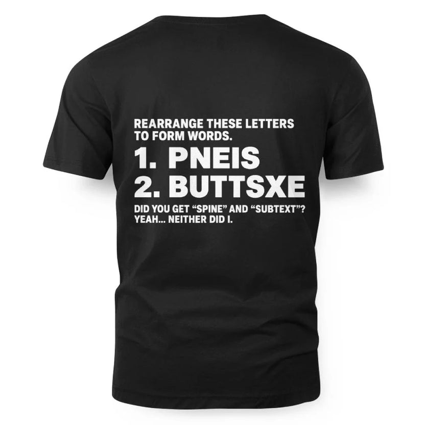 REARRANGE THESE LETTERS TO FORM WORDS 1 PNEIS 2 BUTTSXE DID YOU GET SPINE AND SUBTEXT YEAH NEITHER DID I